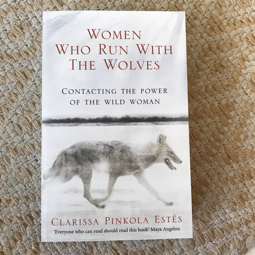 Women Who Run With The Wolves by Clarissa Pinkola Estes
