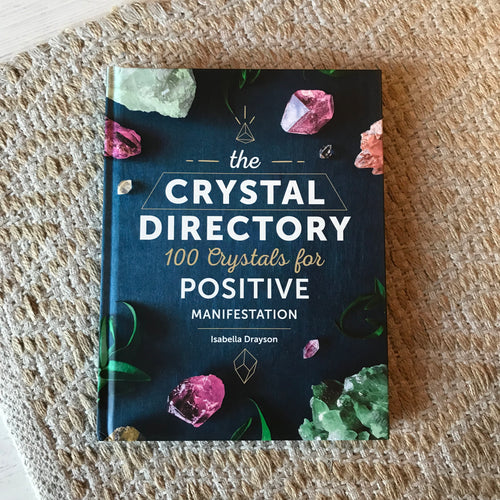 The Crystal Directory: 100 Crystals for Positive Manifestation